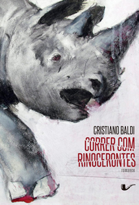 Capa do livro Correr com rinocerontes, de Cristiano Baldi (2017)